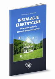 Instalacje elektryczne we wspczesnych domach jednorodzinnych, Strzyewski Janusz