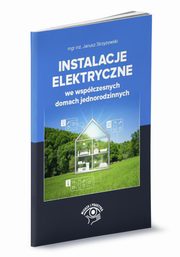 ksiazka tytu: Instalacje elektryczne we wspczesnych domach jednorodzinnych autor: Strzyewski Janusz