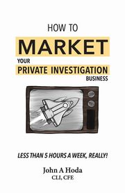 How To Market Your Private Investigation Business, Hoda John Andrew