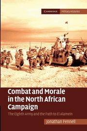 Combat and Morale in the North African             Campaign, Fennell Jonathan