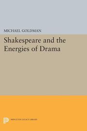 Shakespeare and the Energies of Drama, Goldman Michael