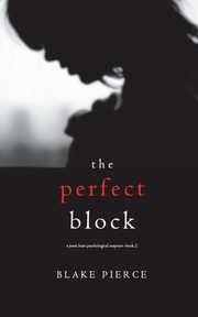 The Perfect Block (A Jessie Hunt Psychological Suspense Thriller-Book Two), Pierce Blake