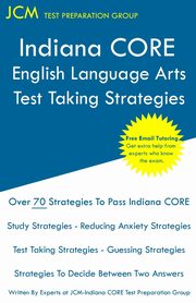 Indiana CORE English Language Arts - Test Taking Strategies, Test Preparation Group JCM-Indiana CORE