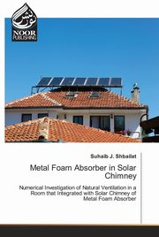 Metal Foam Absorber in Solar Chimney, J. Shbailat Suhaib