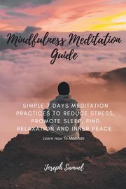 Mindfulness Meditation Guide, Samuel Joseph