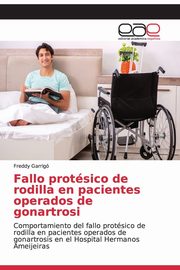 Fallo protsico de rodilla en pacientes operados de gonartrosi, Garrig Freddy