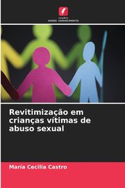 ksiazka tytu: Revitimiza?o em crianas vtimas de abuso sexual autor: Castro Mara Cecilia