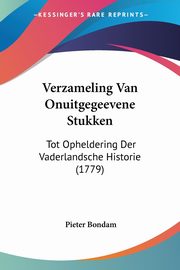 Verzameling Van Onuitgegeevene Stukken, Bondam Pieter