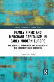 Family Firms and Merchant Capitalism in Early Modern Europe, Safley Thomas Max