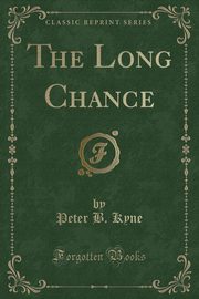 ksiazka tytu: The Long Chance (Classic Reprint) autor: Kyne Peter B.