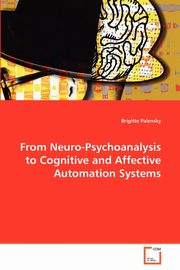 ksiazka tytu: From Neuro-Psychoanalysis to Cognitive and Affective Automation Systems autor: Palensky Brigitte