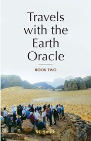 Travels with the Earth Oracle - Book Two, Smith M.