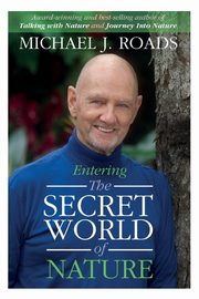 Entering the Secret World of Nature, Roads Michael J.