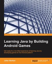Learning Java by Building Android Games, Horton John