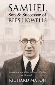 Samuel, Son and Successor of Rees Howells, Maton Richard A.