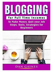Blogging for Full Time Incomes, Gaines Dan