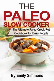 The Paleo Slow Cooker, Simmons Emily