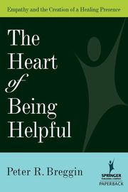 Heart of Being Helpful, Breggin Peter R. MD