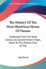 The History Of The Most Illustrious House Of Nassau, Breval John
