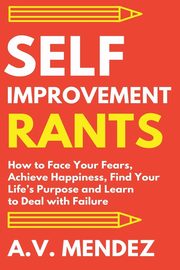 Self-Improvement Rants, Mendez A.V.