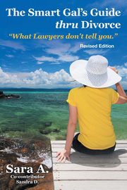 The Smart Gal's Guide Thru Divorce, Sara A.