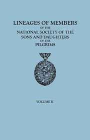 Lineages of Members of the National Society of the Sons and Daughters of the Pilgrims, 1929-1952. in Two Volumes. Volume II, Sons and Daughters of the Pilgrims