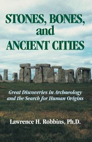 Stones, Bones, and Ancient Cities, Robbins Lawrence H.