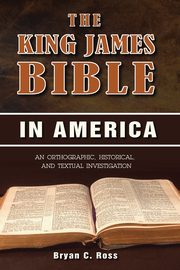 The King James Bible in America, Ross Bryan C.
