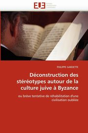 Dconstruction des strotypes autour de la culture juive ? byzance, GARDETTE-P