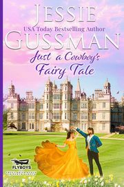 Just a Cowboy's Fairy Tale (Sweet Western Christian Romance Book 9) (Flyboys of Sweet Briar Ranch in North Dakota) Large Print Edition, Gussman Jessie