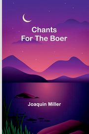 Chants for the Boer, Miller Joaquin