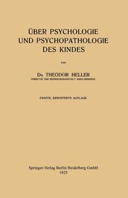 Uber Psychologie Und Psychopathologie Des Kindes, Heller Theodor