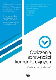 wiczenia sprawnoci komunikacyjnych Cz 5 Jak dzikowa?, Bury-Kamiska Magdalena, Filipczak Sylwia, Gozdek-Szumilak Katarzyna