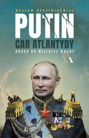 Putin, car Atlantydy. Droga do wielkiej wojny, Radziwinowicz Wacaw
