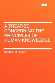 ksiazka tytu: A Treatise Concerning the Principles of Human Knowledge autor: Berkeley George