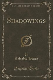 ksiazka tytu: Shadowings (Classic Reprint) autor: Hearn Lafcadio
