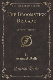 ksiazka tytu: The Broomstick Brigade autor: Roth Samuel