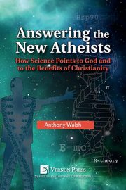 Answering the New Atheists, Walsh Anthony