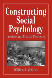 Constructing Social Psychology, McGuire William J.