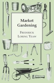 Market Gardening, Yeaw Frederick Loring