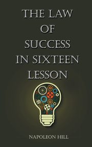 The Law Of Success in Sixteen Lessons, Hill Napolean