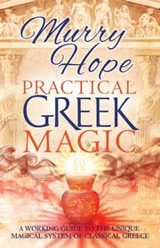 PRACTICAL GREEK MAGIC, Hope Murry