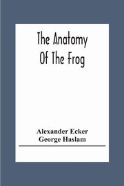 The Anatomy Of The Frog, Ecker Alexander