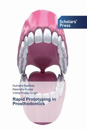 Rapid Prototyping in Prosthodontics, Mushtaq Humaira