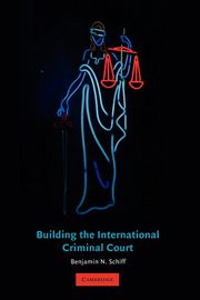 Building the International Criminal Court, Schiff Benjamin N.
