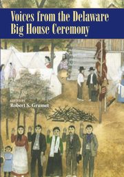 Voices from the Delaware Big House Ceremony, Grumet Robert S.