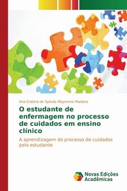 O estudante de enfermagem no processo de cuidados em ensino clnico, de Spnola Maymone Madeira Ana Cristina