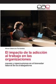 El impacto de la adiccin al trabajo en las organizaciones, Cabarcos Fernndez Alicia