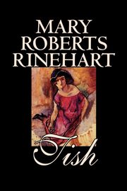 Tish by Mary Roberts Rinehart, Fiction, Rinehart Mary Roberts