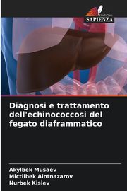 Diagnosi e trattamento dell'echinococcosi del fegato diaframmatico, Musaev Akylbek